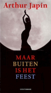 Maar buiten is het feest - Arthur Japin (ISBN 9789047614234)