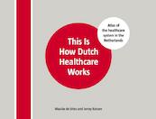 This is how dutch healthcare works - Maaike de Vries, Jenny Kossen (ISBN 9789082329339)