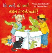 Ik wil, ik wil een krokodil ! - Vivian den Hollander (ISBN 9789000307425)