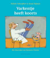 Varkentje heeft koorts - Nelleke Scherpbier, Ruud Nijman (ISBN 9789023994084)