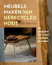 Meubels maken van gerecycled hout - Mark Griffiths (ISBN 9789462501423)