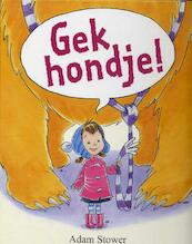 Gek hondje! - Adam Stower (ISBN 9789053416662)