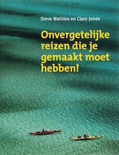 Onvergetelijke reizen die je gemaakt moet hebben! - S. Watkins, C. Jones (ISBN 9789021583068)