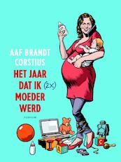 Het jaar dat ik (2x) moeder werd - Aaf Brandt Corstius (ISBN 9789057595141)