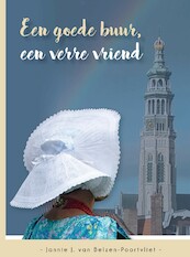 Een goede buur, een verre vriend - Jannie J. van Belzen-Poortvliet (ISBN 9789461151506)