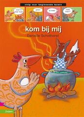 kom bij mij - Daniëlle Schothorst (ISBN 9789027663146)