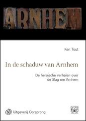 In de schaduw van Arnhem - grote letter uitgave - Ken Tout (ISBN 9789461010926)