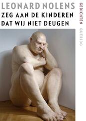 Zeg aan de kinderen dat wij niet deugen - Leonard Nolens (ISBN 9789021439556)