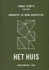 Thomas Schütte/Robbrecht en Daem - Het Huis - Chris Dercon, Julian Heynen (ISBN 9789461300737)