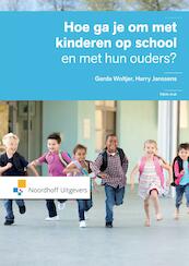 Hoe ga je om met kinderen op school en met hun ouders? - Gerda Woltjer, Harry Janssens (ISBN 9789001852696)