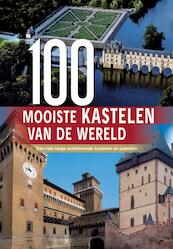 100 Mooiste kastelen van de wereld - Hannah Brooks-Motl, Eileen Bernardi, Marc Hakim, Michael Heitmann, David Walthall, Stephan Delbos, Aria Cabot (ISBN 9789036626064)