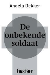 De onbekende soldaat - Angela Dekker (ISBN 9789462251199)