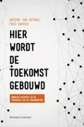 Hier wordt de toekomst gebouwd - Antoine van Agtmael, Fred Bakker (ISBN 9789047009764)