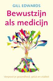 Bewustzijn als medicijn - Gill Edwards (ISBN 9789069639680)