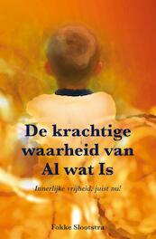 De krachtige waarheid van Al wat Is - Fokke Slootstra (ISBN 9789089541178)