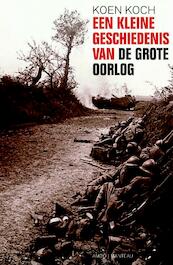 Een kleine geschiedenis van de Grote Oorlog - Koen Koch (ISBN 9789026321573)