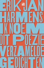 Ik noem dit poëzie - Erik Jan Harmens (ISBN 9789048845569)