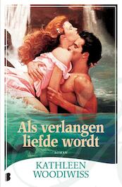 Als verlangen liefde wordt - Kathleen Woodiwiss (ISBN 9789022566855)