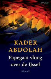 Papegaai vloog over de Ijssel - Kader Abdolah (ISBN 9789044625820)