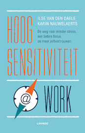 Hoogsensitiviteit @ work - Ilse Van den Daele, Karin Nauwelaerts (ISBN 9789401443685)