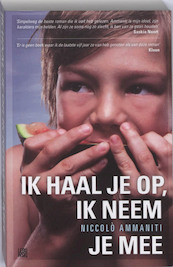 Ik haal je op, ik neem je mee - Niccolò Ammaniti (ISBN 9789048801305)