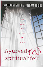 Ayurveda en spiritualiteit - Anil Kumar Mehta, José van Burink (ISBN 9789020204162)