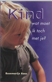 Kind, wat moet ik toch met je ? - R. Roes (ISBN 9789020285390)