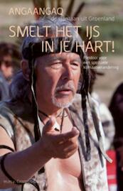 Smelt het ijs in je hart! - Angaangaq (ISBN 9789069639369)