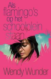 Als flamingo's op het schoolplein staan - Wendy Wunder (ISBN 9789025751531)