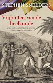 Vrijbuiters van de heelkunde - Stephen Snelders (ISBN 9789045019987)