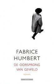 De oorsprong van geweld - Fabrice Humbert (ISBN 9789045020556)