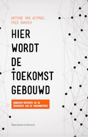 Hier wordt de toekomst gebouwd - Antoine van Agtmael, Fred Bakker (ISBN 9789047009641)