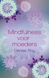 Mindfulness voor moeders - Denise Roy (ISBN 9789045311487)
