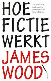 Hoe fictie werkt - James Wood (ISBN 9789021442624)