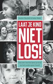 Laat je kind niet los! - Gordon Neufeld, Gabor Mate (ISBN 9789022329771)