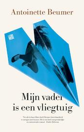 Mijn vader is een vliegtuig - Antoinette Beumer (ISBN 9789048837519)