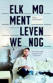 Elk moment leven we nog - Tom Malmquist (ISBN 9789026334894)