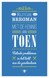 Met de kennis van toen - Rutger Bregman (ISBN 9789023469971)