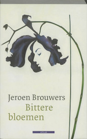 Bittere bloemen - Jeroen Brouwers (ISBN 9789045019628)