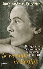 Ik woonde in Berlijn - Ruth Andreas-Friedrich (ISBN 9789460035579)