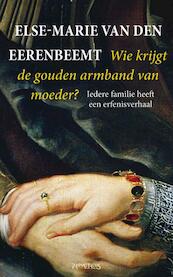 Wie krijgt de gouden armband van moeder - Else Marie van den Eerenbeemt (ISBN 9789035142312)