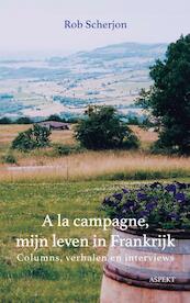 A la campagne, mijn leven in Frankrijk - Rob Scherjon (ISBN 9789464622799)