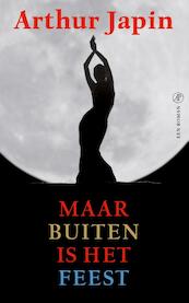 Maar buiten is het feest - Arthur Japin (ISBN 9789029542296)