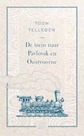 De trein naar Pavlovsk en Oostvoorne - Toon Tellegen (ISBN 9789041713056)