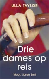 Drie dames op reis - Ulla Taylor (ISBN 9789045802527)