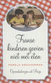 Franse kinderen gooien niet met eten - Pamela Druckerman (ISBN 9789460031090)
