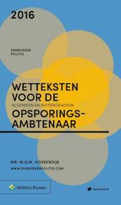 Zakboek Wetteksten voor de alg en buitengewoon opsporingsambtenaar 2016 - M.G.M. Hoekendijk (ISBN 9789013132694)