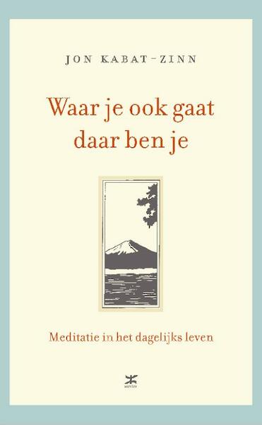 Waar je ook gaat, daar ben je - Jon Kabat-Zinn (ISBN 9789021545387)