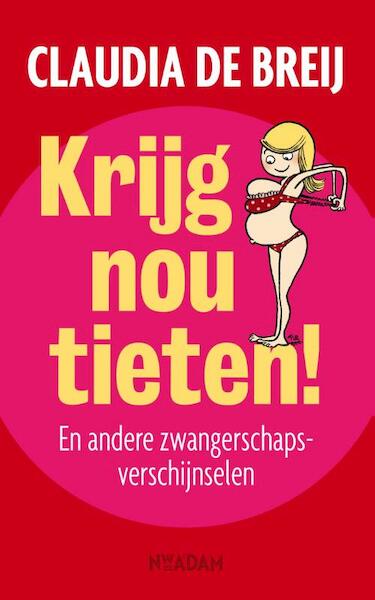 Krijg nou tieten! - Claudia de Breij (ISBN 9789046818602)