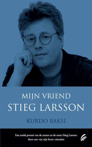 Mijn vriend Stieg Larsson - Kurdo Baksi (ISBN 9789056723675)